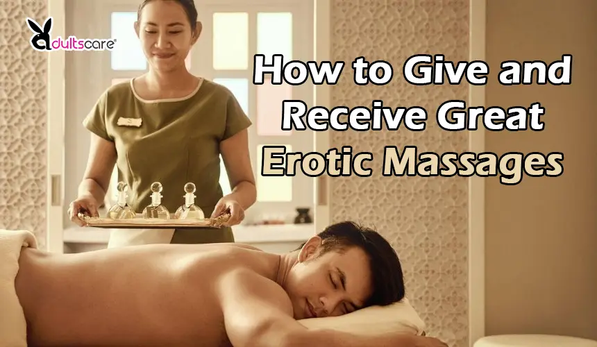 How to Give and Receive Great Erotic Massages