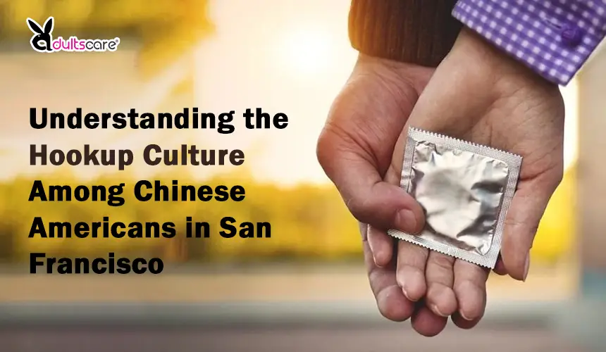 Understanding the Hookup Culture Among Chinese Americans in San Francisco