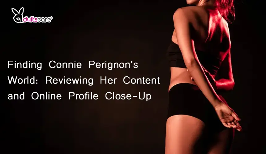 Finding Connie Perignon's World: Reviewing Her Content and Online Profile Close-Up