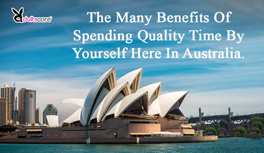 The Many Benefits Of Spending Quality Time By Yourself Here In Australia.