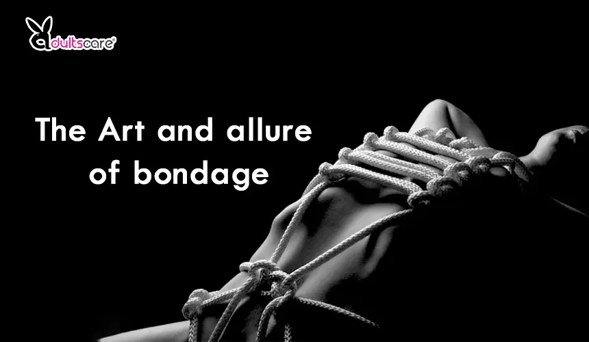 The Art and allure of bondage