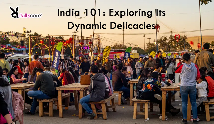 India 101: Exploring Its Dynamic Delicacies