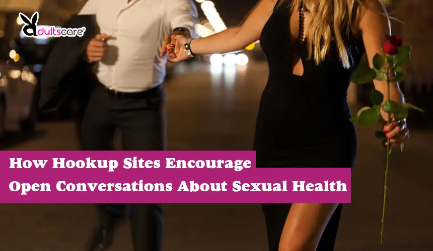 Digital Intimacy 101: How Hookup Sites Encourage Open Conversations About Sexual Health