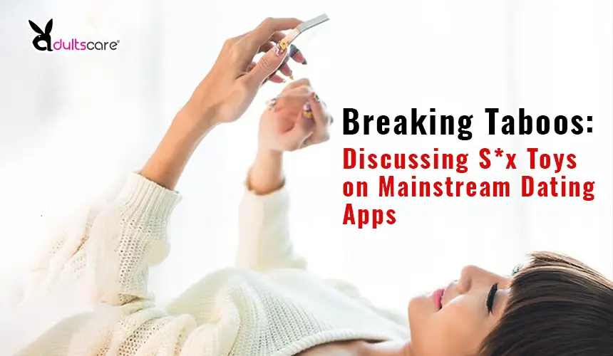 Breaking Taboos: Discussing Sex Toys on Mainstream Dating Apps