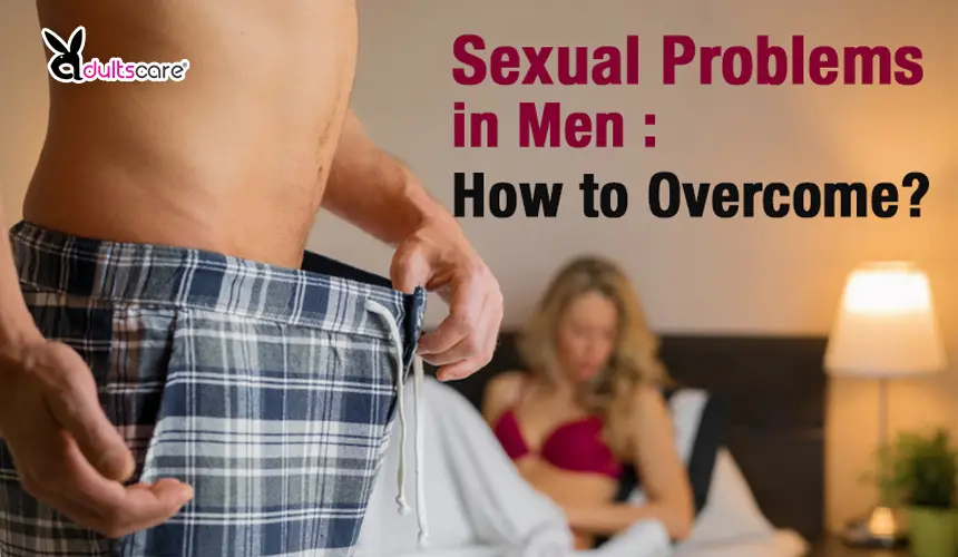 Sexual Problems in Men: How to Overcome?