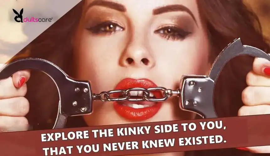 Explore the kinky side to you, that you never knew existed