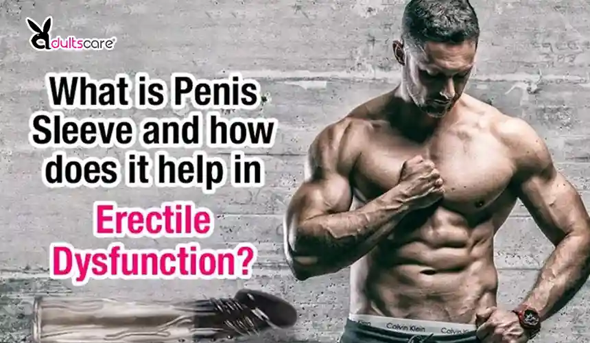 What is penis sleeve and how does it help in erectile dysfunction?