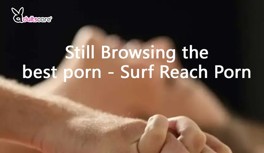 Still Browsing the best porn - Surf Reach Porn