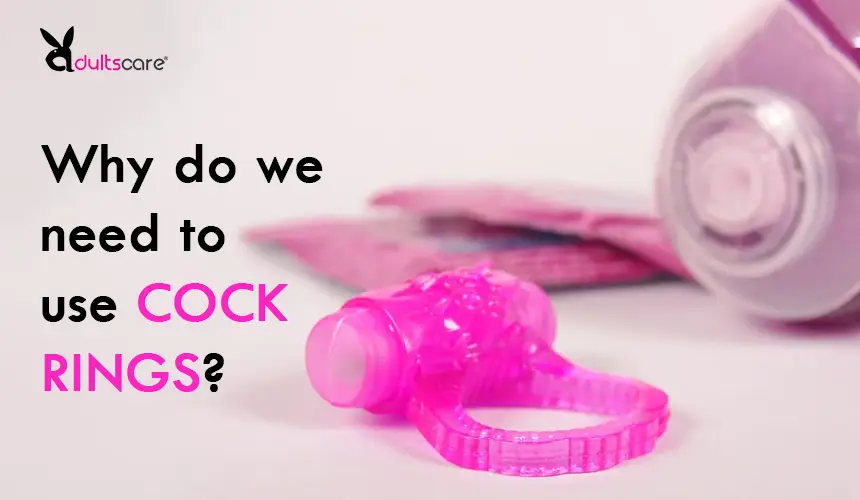 Why do we need to use Cock rings?