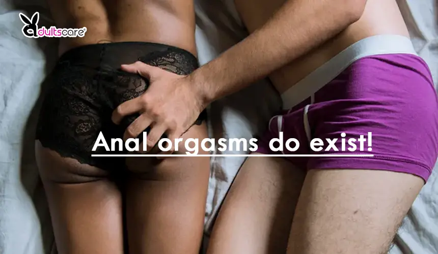 Anal orgasms do exist!