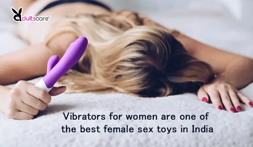 Vibrators for women are one of the best female sex toys in India