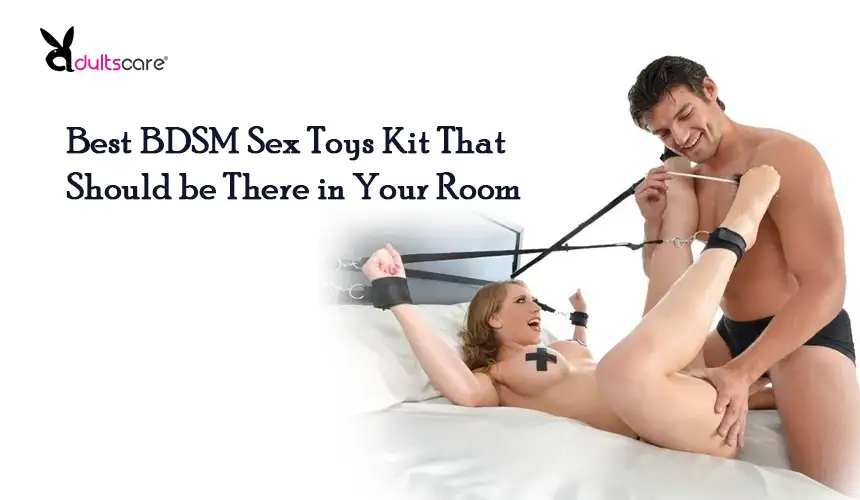 Best BDSM Sex Toys Kit That Should be There in Your Room