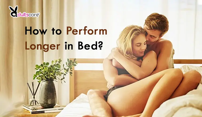 How to Perform Longer in Bed?