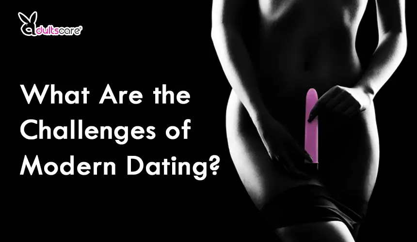 What Are the Challenges of Modern Dating?