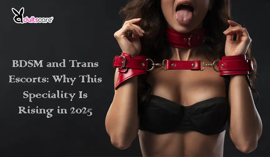 BDSM and Trans Escorts: Why This Speciality Is Rising in 2025