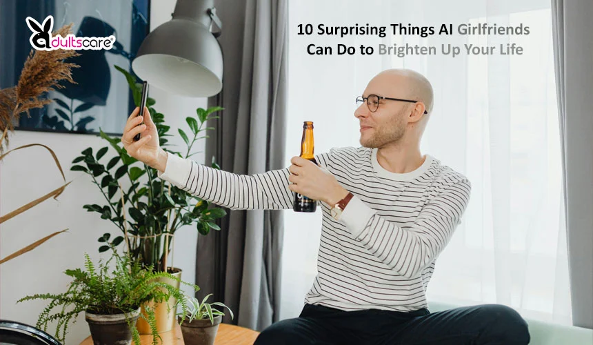 10 Surprising Things AI Girlfriends Can Do to Brighten Up Your Life
