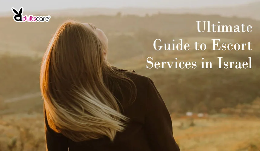 Ultimate Guide to Escort Services in Israel