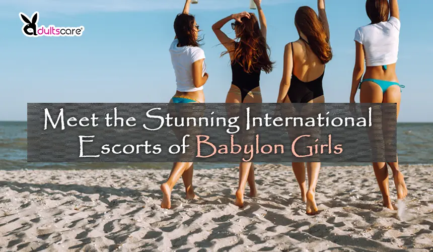 Meet the Stunning International Escorts of Babylon Girls