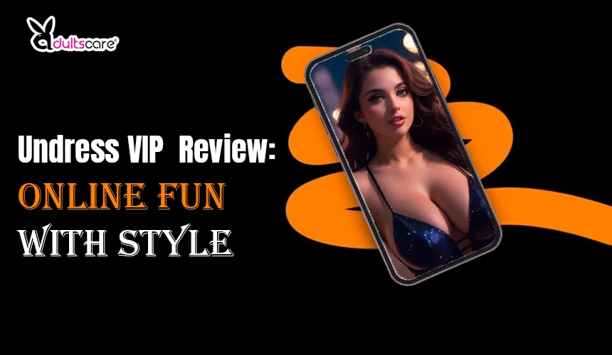 Undress VIP Review: Online Fun with Style