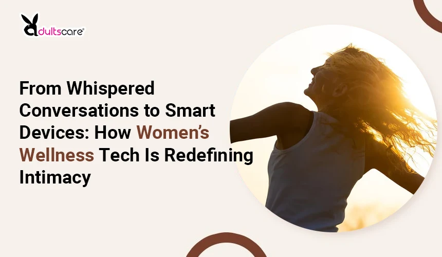 From Whispered Conversations to Smart Devices: How Women’s Wellness Tech Is Redefining Intimacy