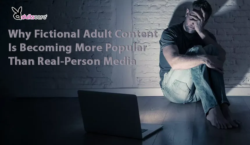 Why Fictional Adult Content Is Becoming More Popular Than Real-Person Media