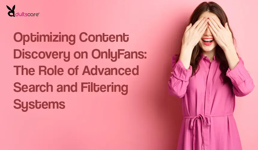 Optimizing Content Discovery on OnlyFans: The Role of Advanced Search and Filtering Systems