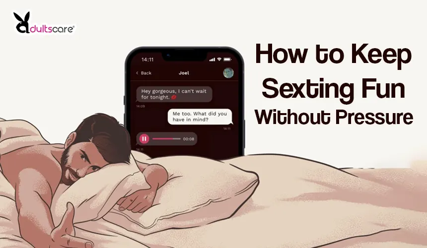 How to Keep Sexting Fun Without Pressure