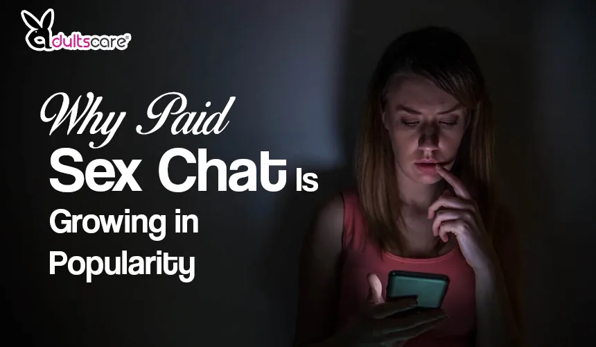 Why Paid Sex Chat Is Growing in Popularity