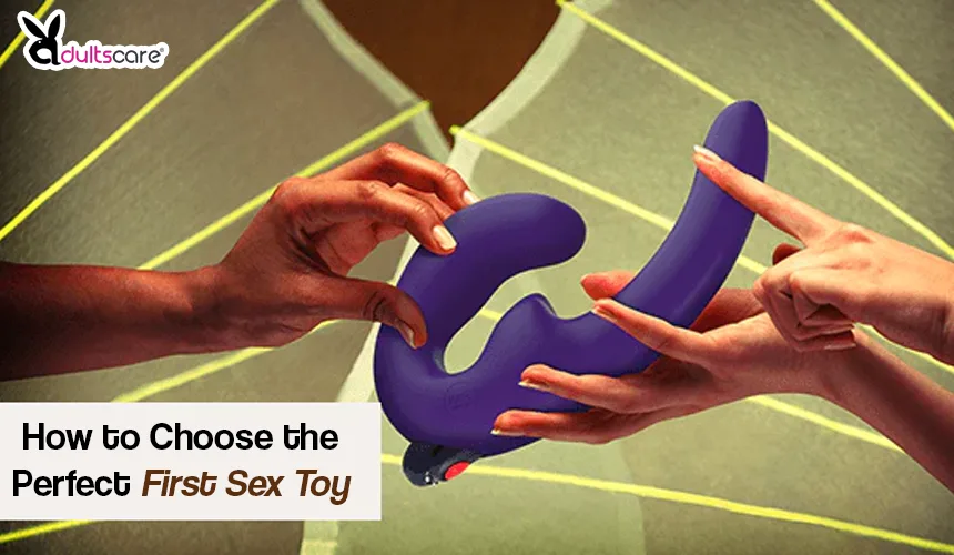How to Choose the Perfect First Sex Toy: A Beginner’s Checklist